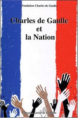 Charles de Gaulle et la nation : actes du colloque organisé à Paris, les 30 novembre et 1er décembre 2000 Politics & History