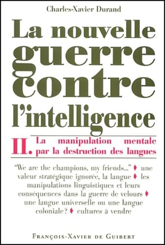 La Nouvelle Guerre contre l'intelligence, tome 2: La Manipulation mentale par la destruction des langues Politics & History