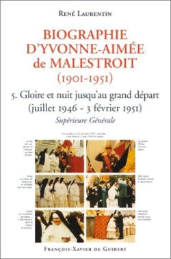 Biographie d'Yvonne-Aimée de Malestroit (1901-1951). Vol. 5. Gloires et nuit jusqu'au grand départ : juillet 1946-3 février 1951 : supérieure générale Religion & Esotericism