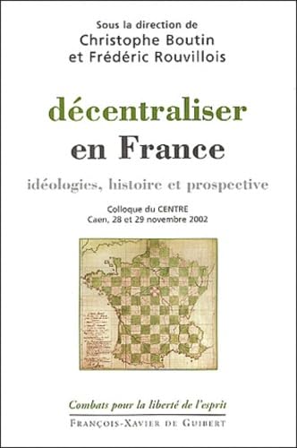 Décentraliser en France: Idéologies, histoire et prospective Politics & History