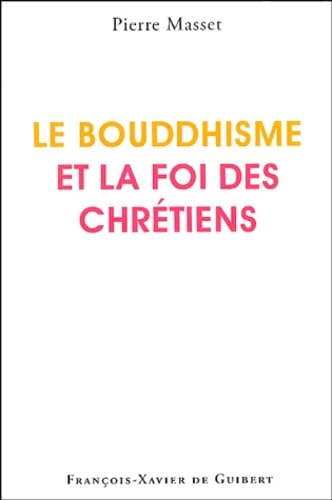 Le Bouddhisme et la foi des chrétiens: Cahiers pour l'intelligence de la foi et le progrès de la raison Religion & Esotericism