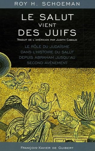 Le salut vient des Juifs: Le rôle du Judaïsme dans l'histoire du salut depuis Abraham jusqu'au Second Avènement Religion & Esotericism