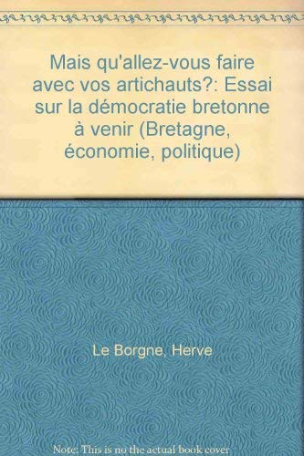 Mais qu'allez-vous faire de vos artichauts ? : essai sur la démocratie bretonne à venir book