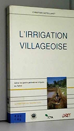 L'Irrigation villageoise: Gérer les petits périmètres irrigués au Sahel book
