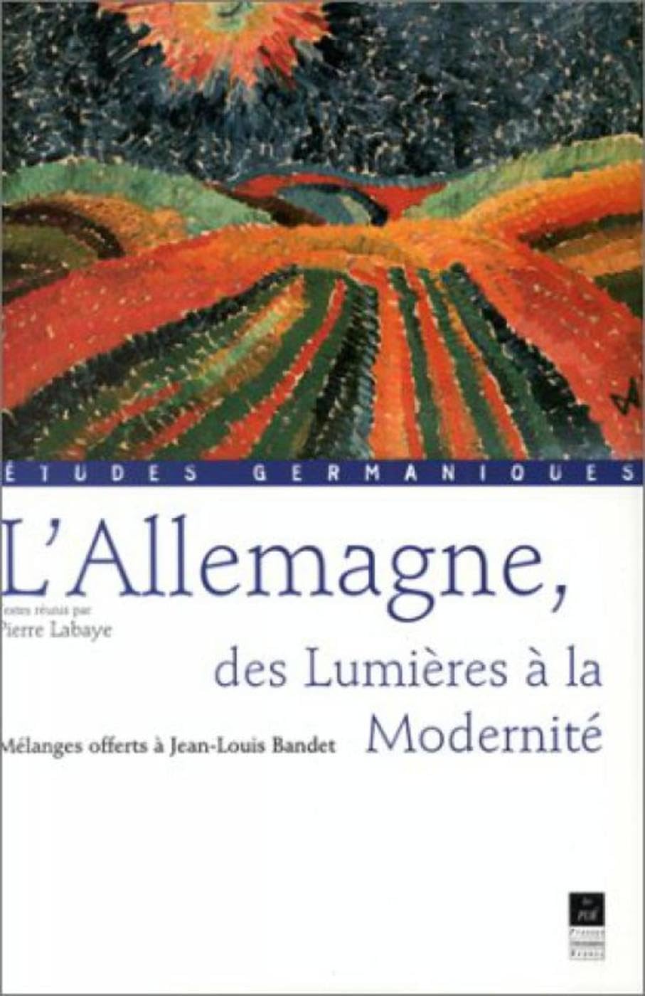 ALLEMAGNE DES LUMIERES A LA MODERNITE: Mélanges offerts à Jean-Louis Bandet Politics & History