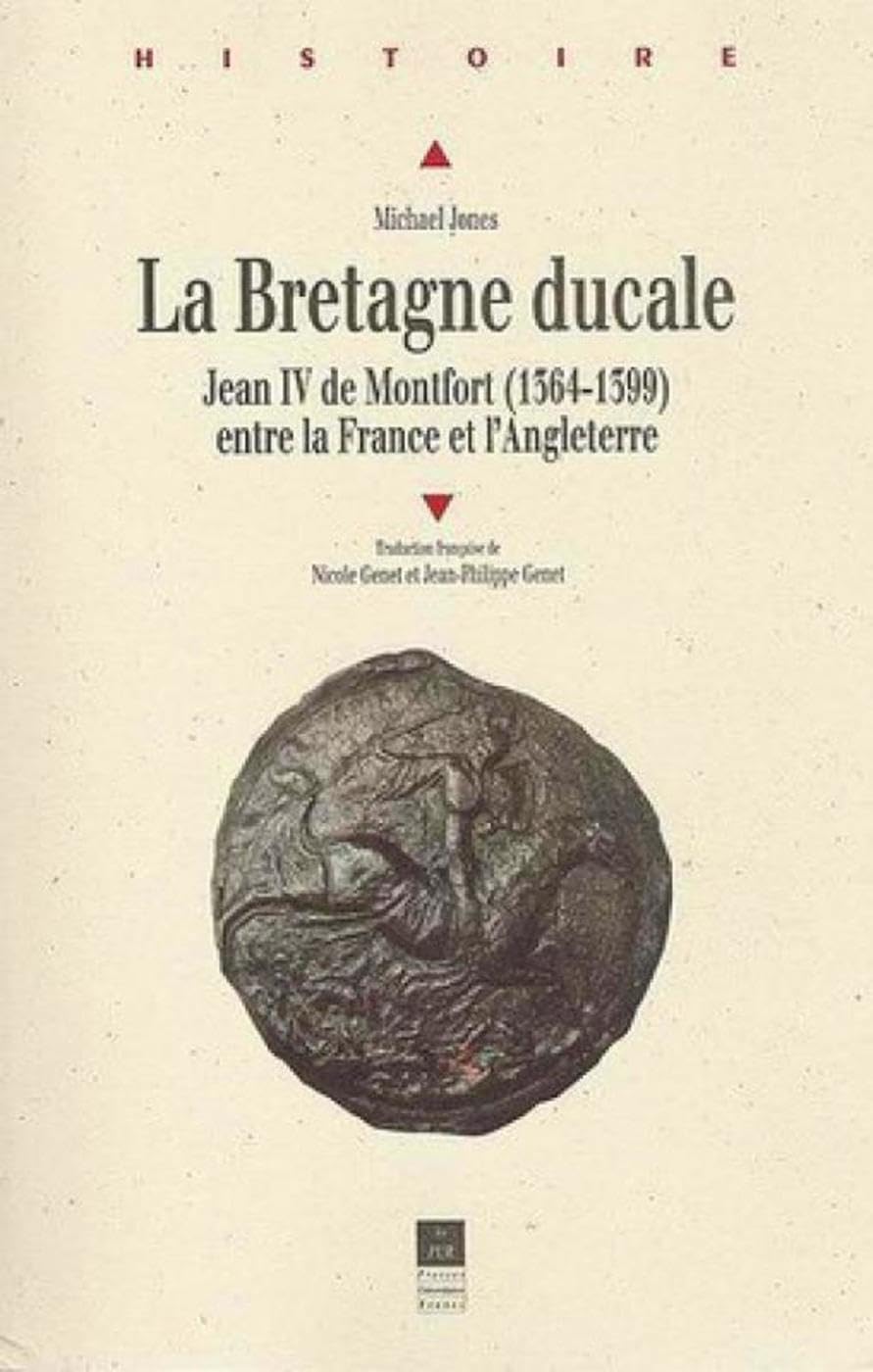 BRETAGNE DUCALE: Jean IV de Montfort entre la France et l'Angleterre, 1364-1399 Politics & History