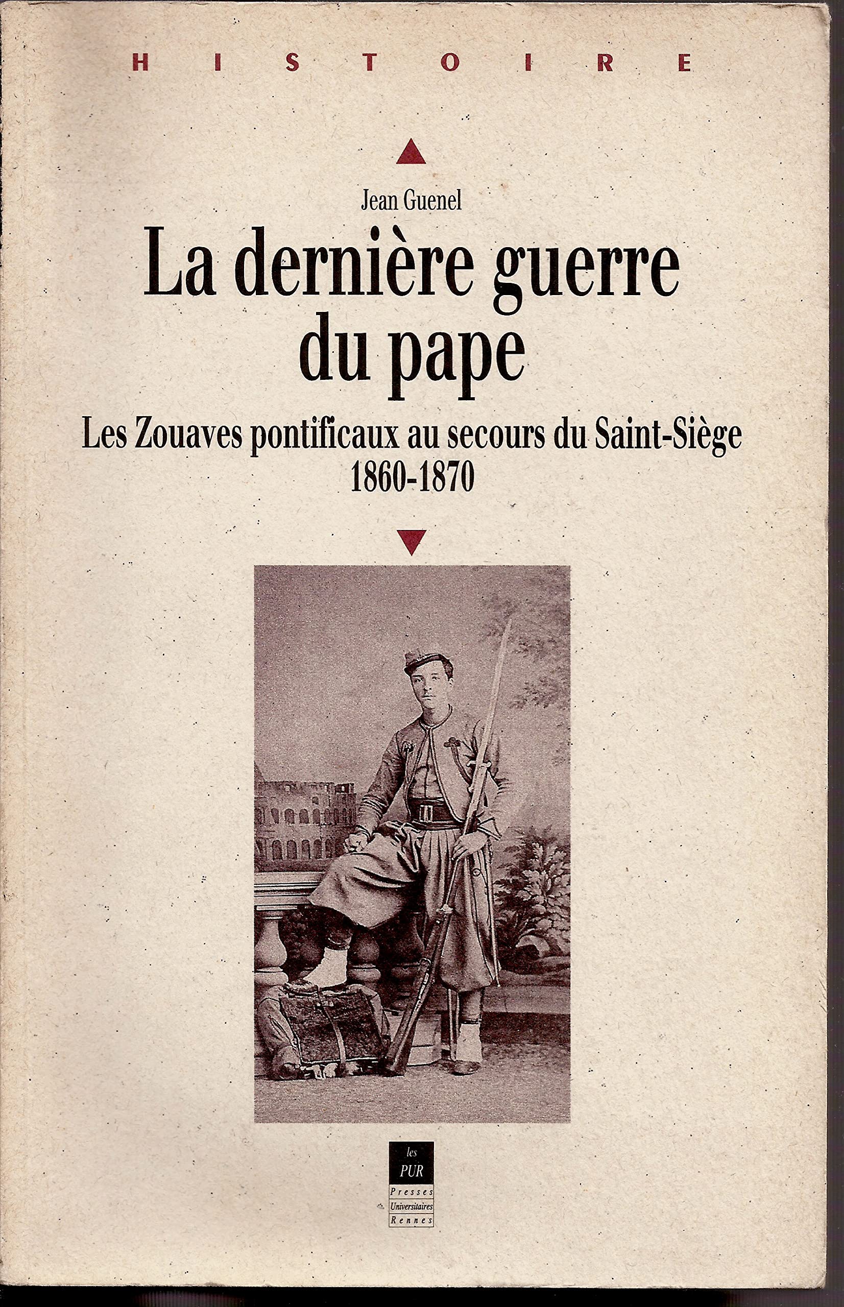 La dernière guerre du pape: Les Zouaves pontificaux au secours du Saint-Siège (1860-1870) Books