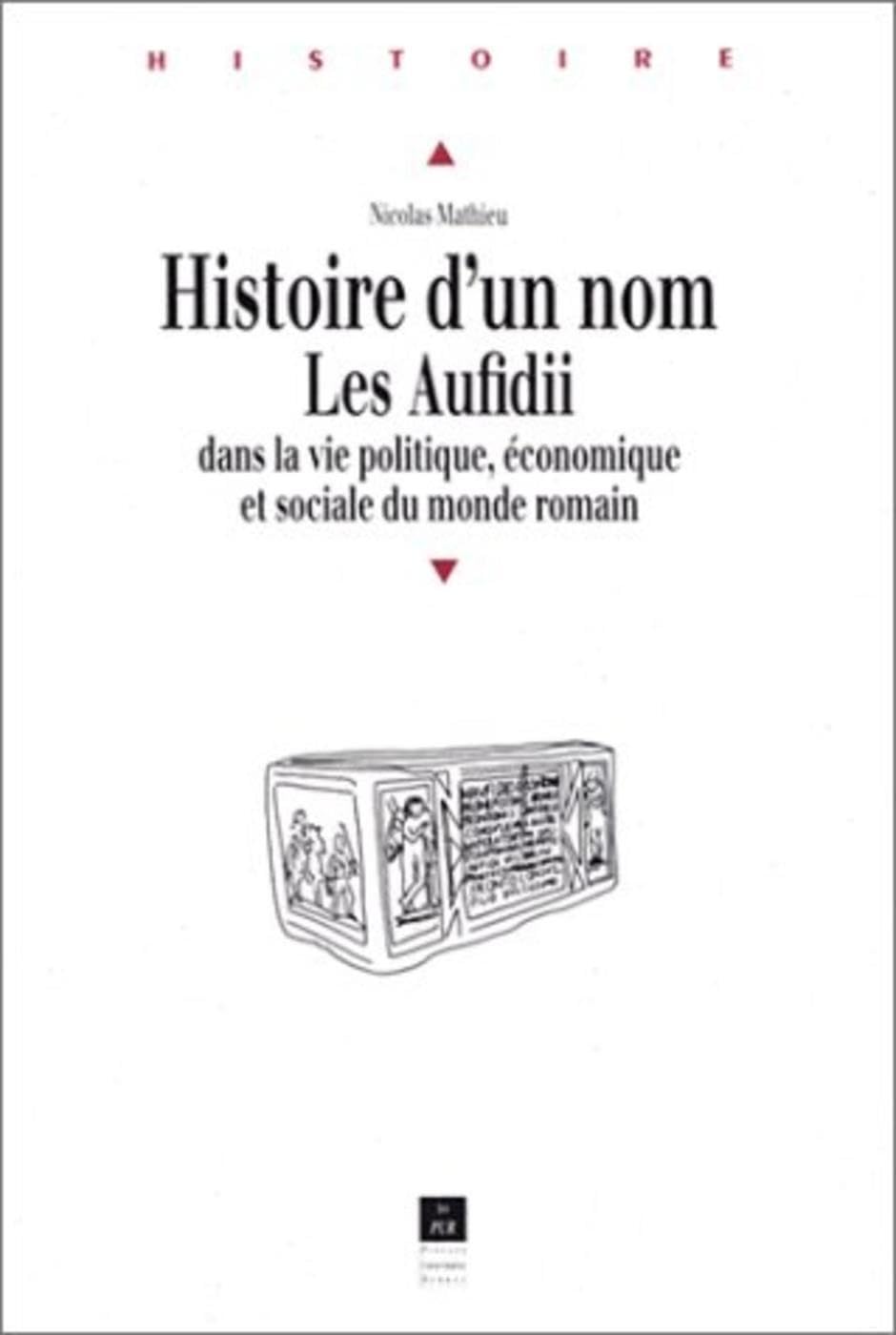 Histoire d'un nom : Les Aufidii dans la vie politique, économique et sociale du monde romain book
