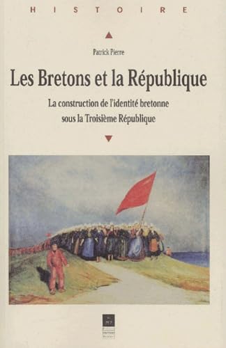 Les Bretons Et La Republique. La Construction De L'Identite Bretonne Sous La Troisieme Republique book