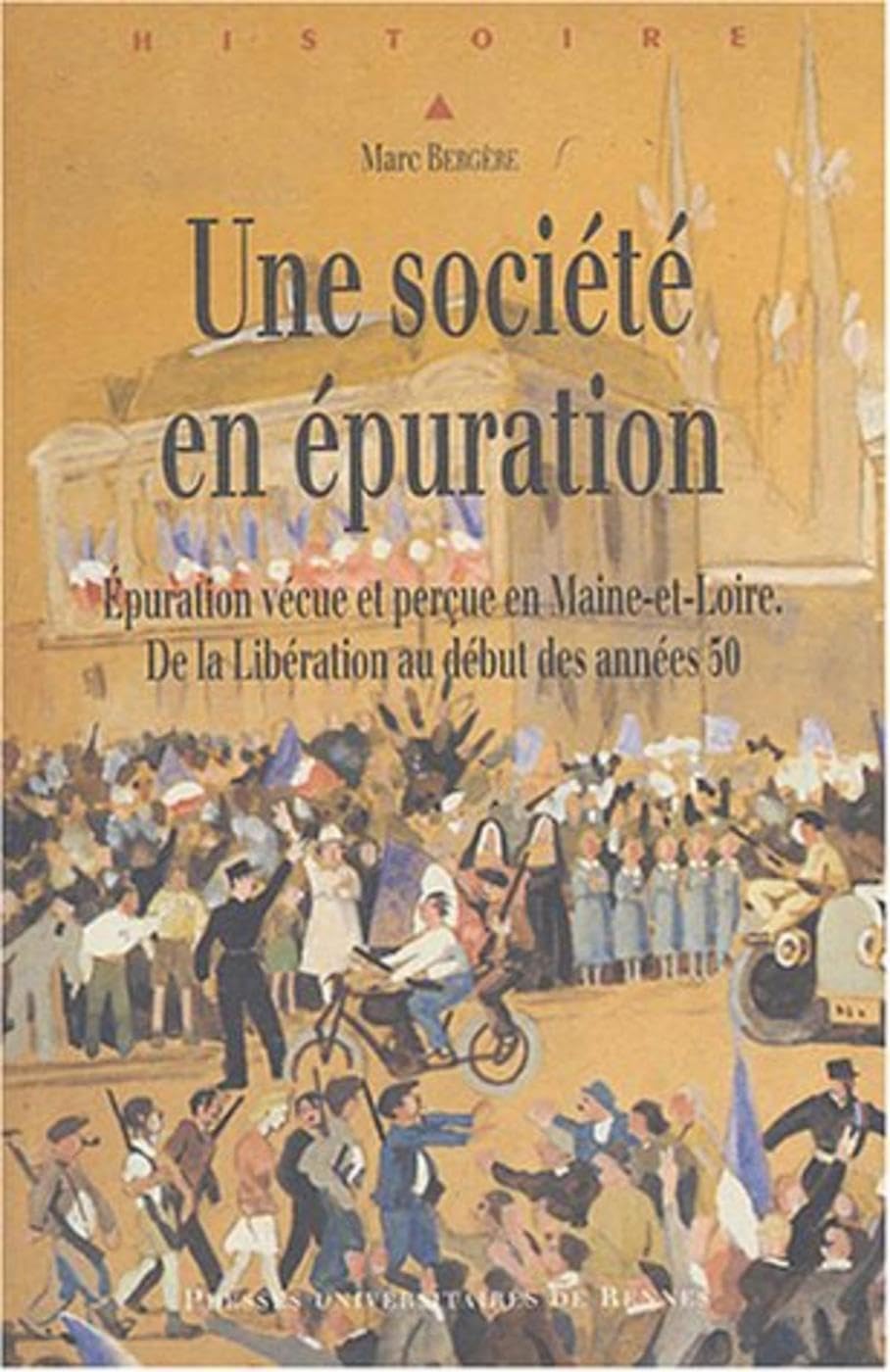 SOCIETE EN EPURATION LE MAINE ET LOIRE DE 1945 AUX ANNEES 1950: Epuration vécue et perçue en Maine-et-Loire, de la Libération au début des années 50 Politics & History