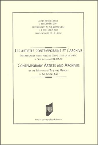 Les artistes contemporains et l'archive : Contemporary artists and archives: Interrogation sur le sens du temps et de la mémoire à l'ère de la ... meaning of time and memory in the digital age book