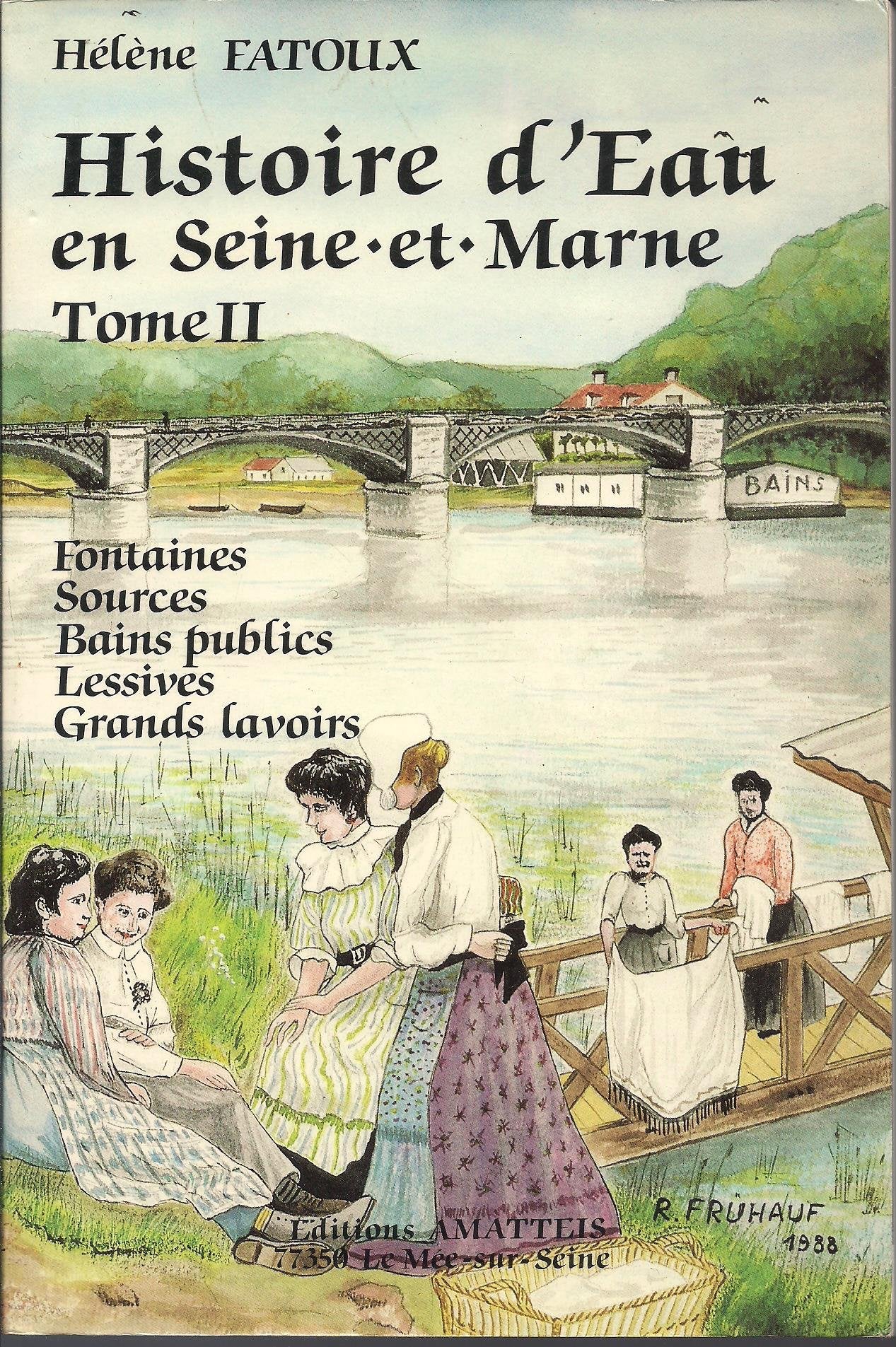 Histoire d'eau en Seine-et-Marne Tome II Culte des Fontaines Sources Bains publics Lessives Grands lavoirs Books