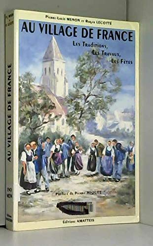 Au village de France, Les Traditions, Les Travaux, Les Fêtes: La vie traditionnelle des paysans Books