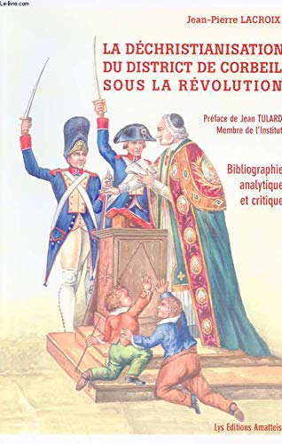 LA DECHRISTIANISATION DU DICTRICT DE CORBEIL SOUS LA REVOLUTION - BIBLIOGRAPHIE ANALYSE ET CRITIQUE book