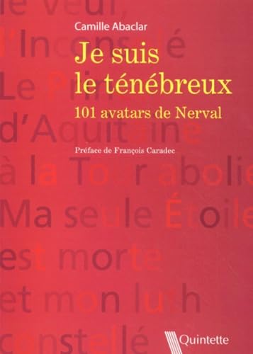 Je Suis Le Tenebreux. 101 Avatars De Nerval Books