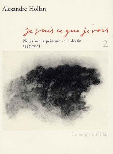 Je suis ce que je vois: Tome 2, Notes sur la peinture et le dessin (1997-2005) book