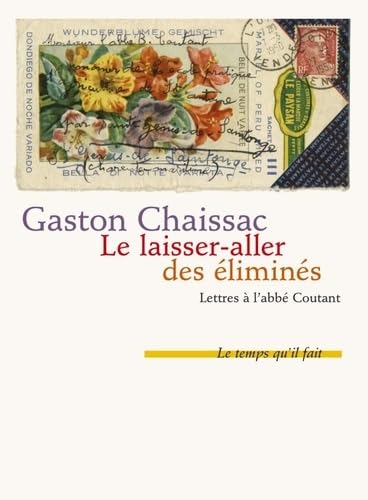 Le laisser-aller des éliminés: Lettres à l'abbé Coutant suivies de Comment j'ai connu Gaston Chaissac par Bernard Coutant book