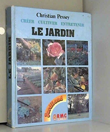 LE JARDIN CREER, CULTIVER, ENTRETENIR book