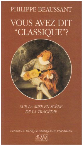 Vous avez dit classique ?: Sur la mise en scène de la tragédie Essays & Short Stories