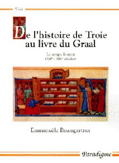 De l'histoire de Troie au livre du Graal: Le temps, le récit (XIIe-XIIIe siècles) book
