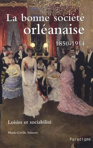 LA BONNE SOCIETE ORLEANAISE: Loisirs et sociabilité Politics & History