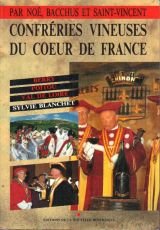 Par Noé, Bacchus et Saint-Vincent, confréries vineuses du coeur de France. Berry, Poitou, Val de Loire book
