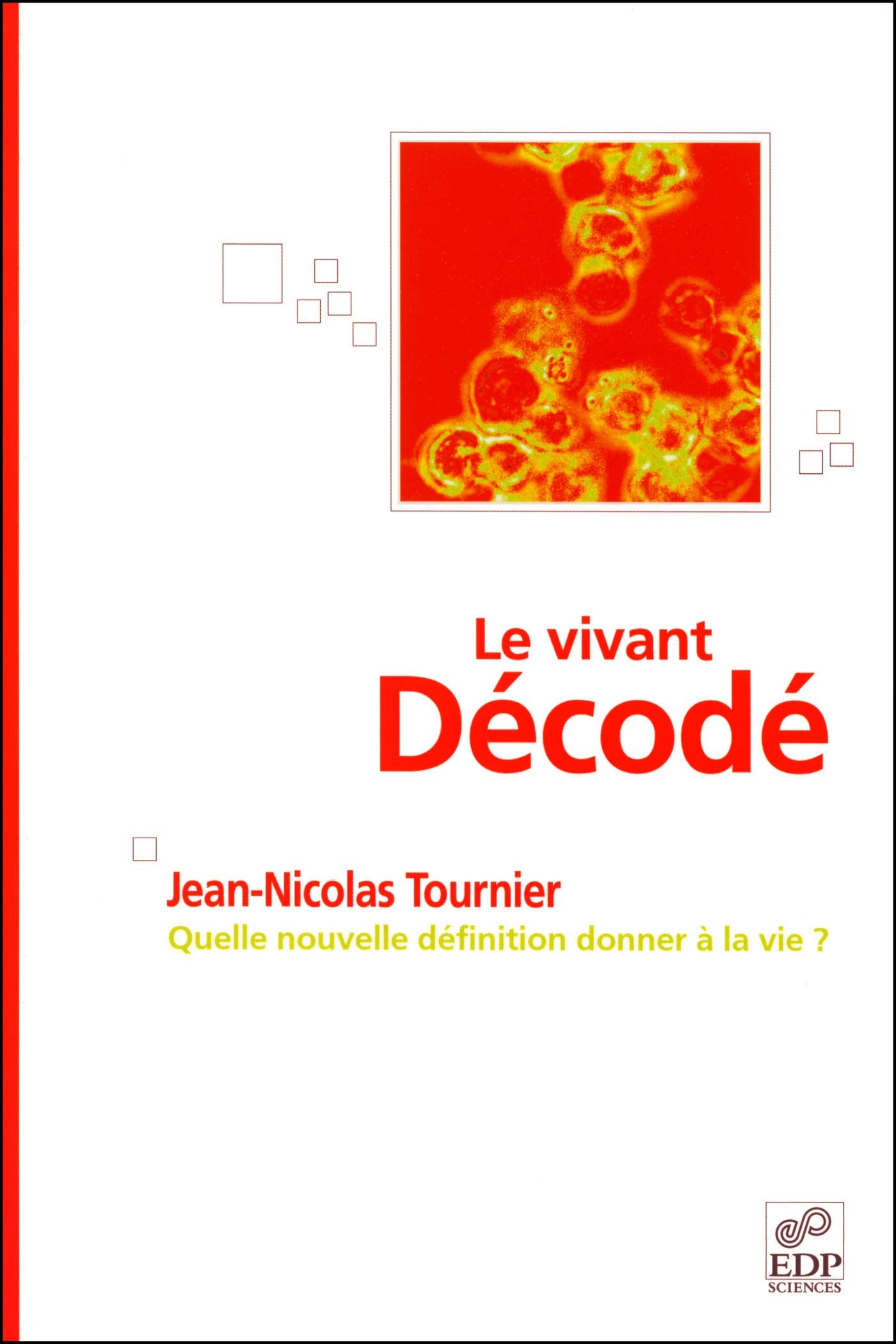 Le vivant décodé - Quelle nouvelle définition donner à la vie ?: Quelle nouvelle définition donner à la vie ? book