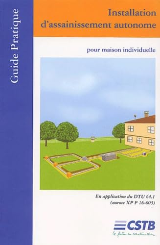 Installation d'assainissement autonome pour maison individuelle: Guide pratique, En application du DTU 64.1 (norme XP P 16-603) Books