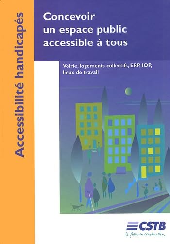 Concevoir un espace public accessible à tous: Voirie, logements collectifs, ERP, IOP, lieux de travail book