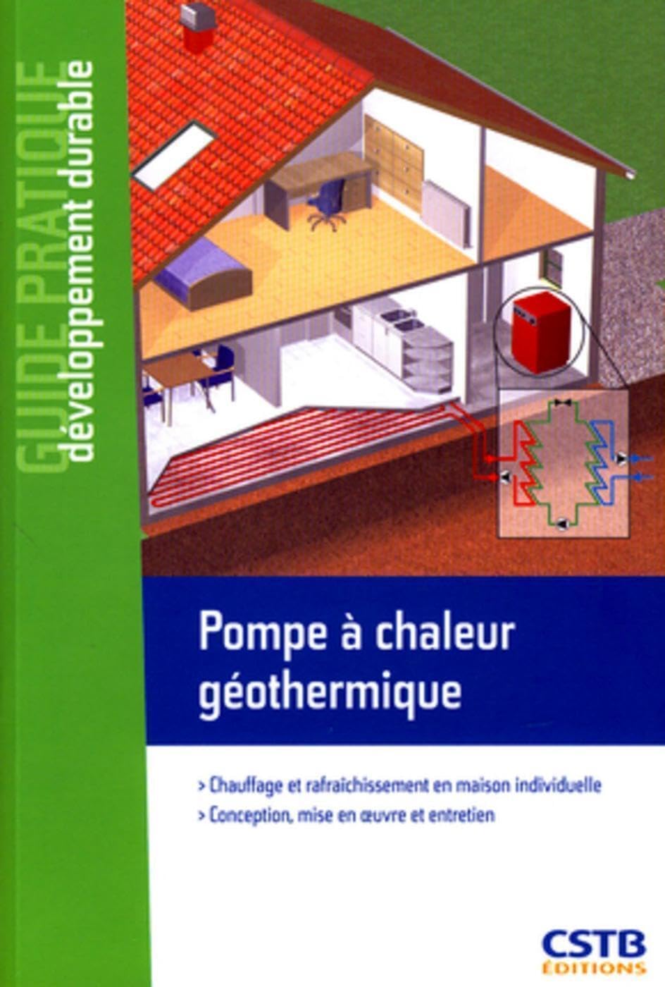 Pompe à chaleur géothermique: Chauffage et rafraîchissement en maison individuelle. Conception, mise en oeuvre et entretien. Business & Technology