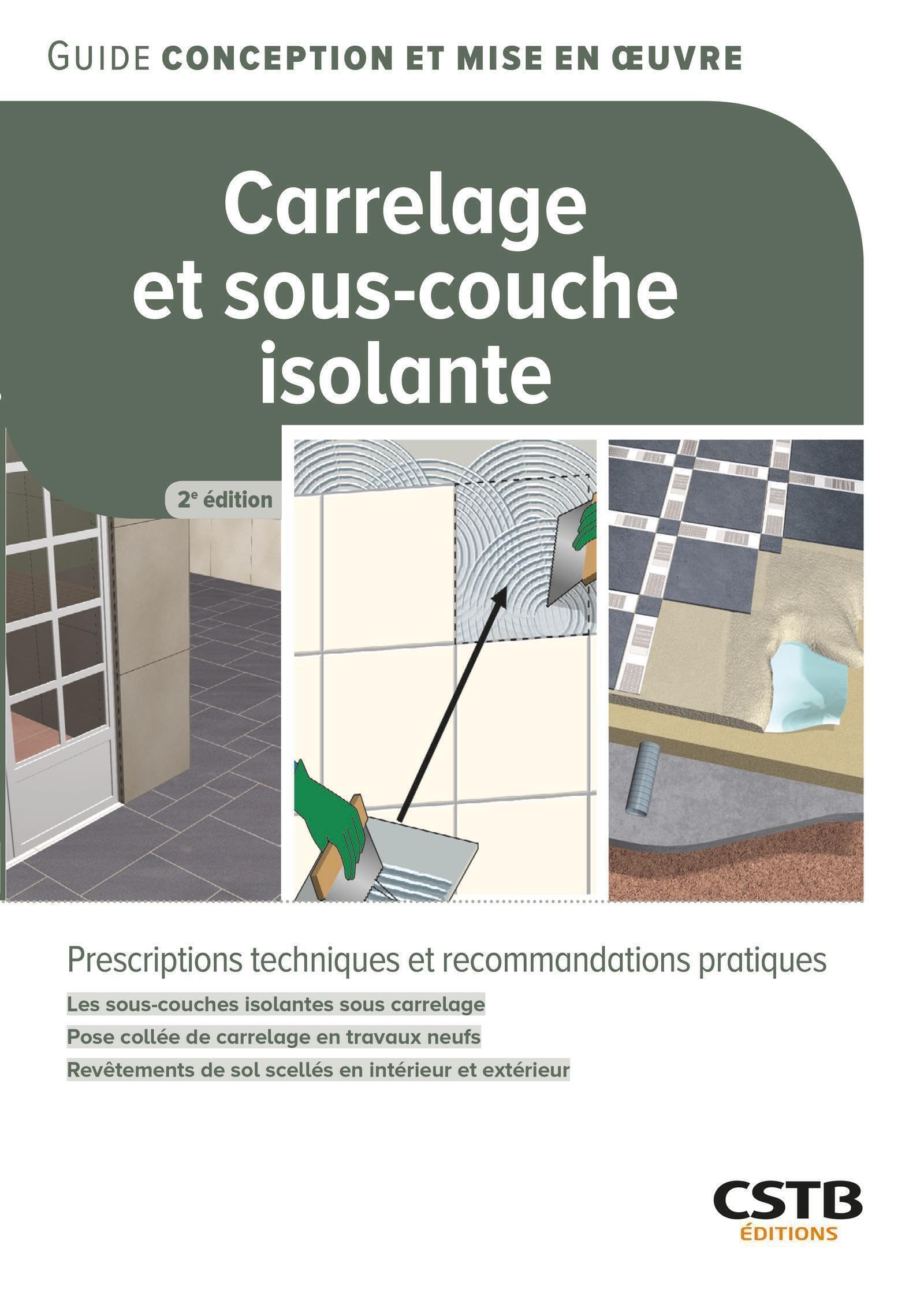 Carrelage et sous-couche isolante: Prescriptions techniques et recommandations pratiques - Les sous-couches isolantes sous carrelage - Pose collée de ... de sol scellés en intérieur et extérieur book
