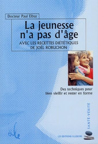 La jeunesse n'a pas d'âge: Avec les recettes diététiques de Joël Robuchon Books