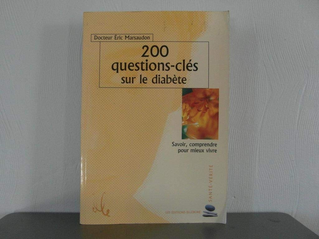 200 questions-clés sur le diabète: Savoir, comprendre pour mieux vivre book