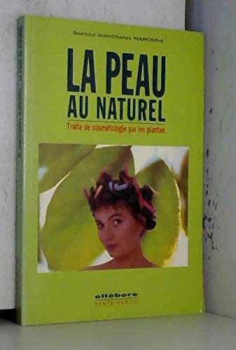 La peau au naturel : traité de cosmétologie par les plantes Books