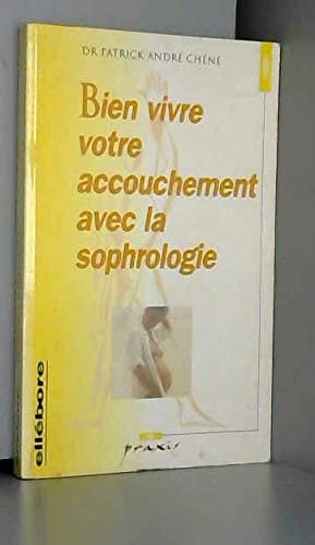 Bien vivre votre accouchement avec la sophrologie: Méthode complète de préparation à la naissance pour la mère et l'enfant Books