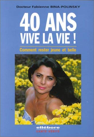40 ans vive la vie ! Comment rester jeune et belle book