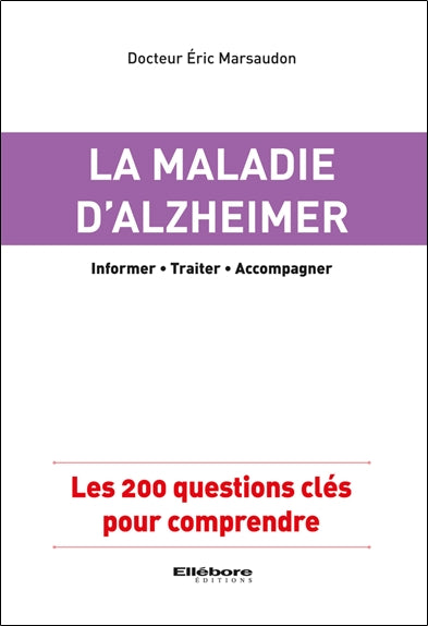 La maladie d'Alzheimer : informer, traiter, accompagner : les 200 questions clés pour comprendre Health, Nutrition & Fitness
