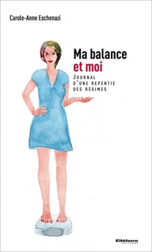 Ma balance et moi: Journal d'une repentie des régimes Books