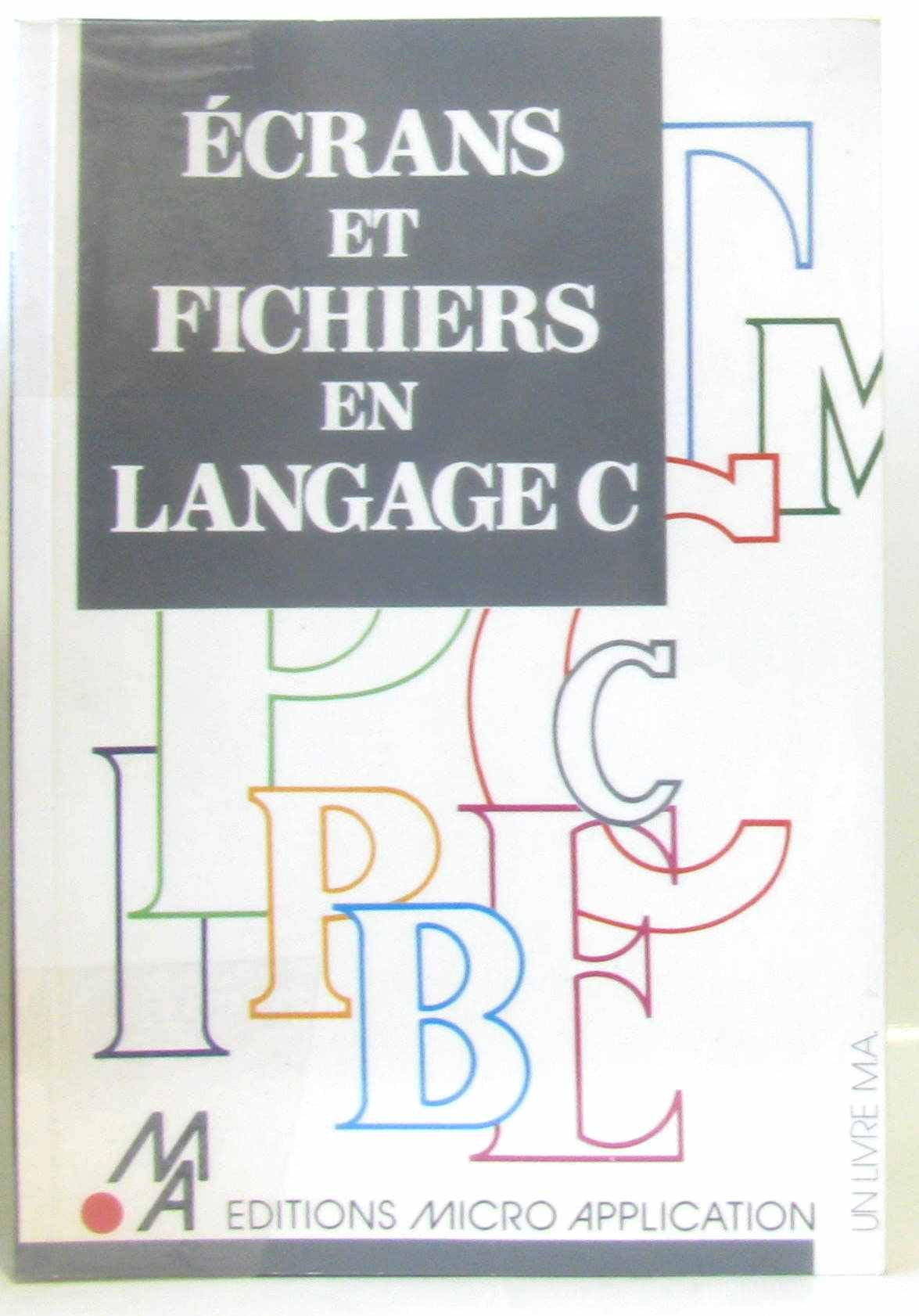 Écrans et fichiers en langage C (Collection dirigée par Philippe Olivier) Books