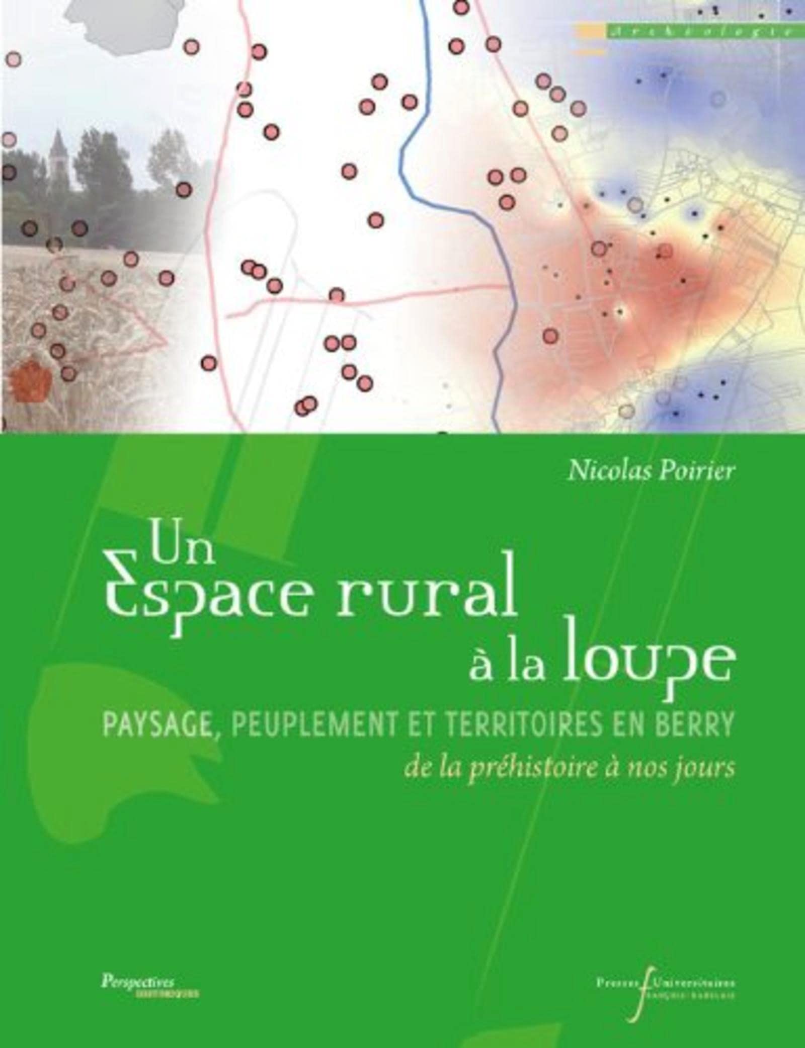 UN ESPACE RURAL A LA LOUPE: PAYSAGE, PEUPLEMENT ET TERRITOIRES EN BERRY DE LA PREHISTOIRE A NOS JOURS book
