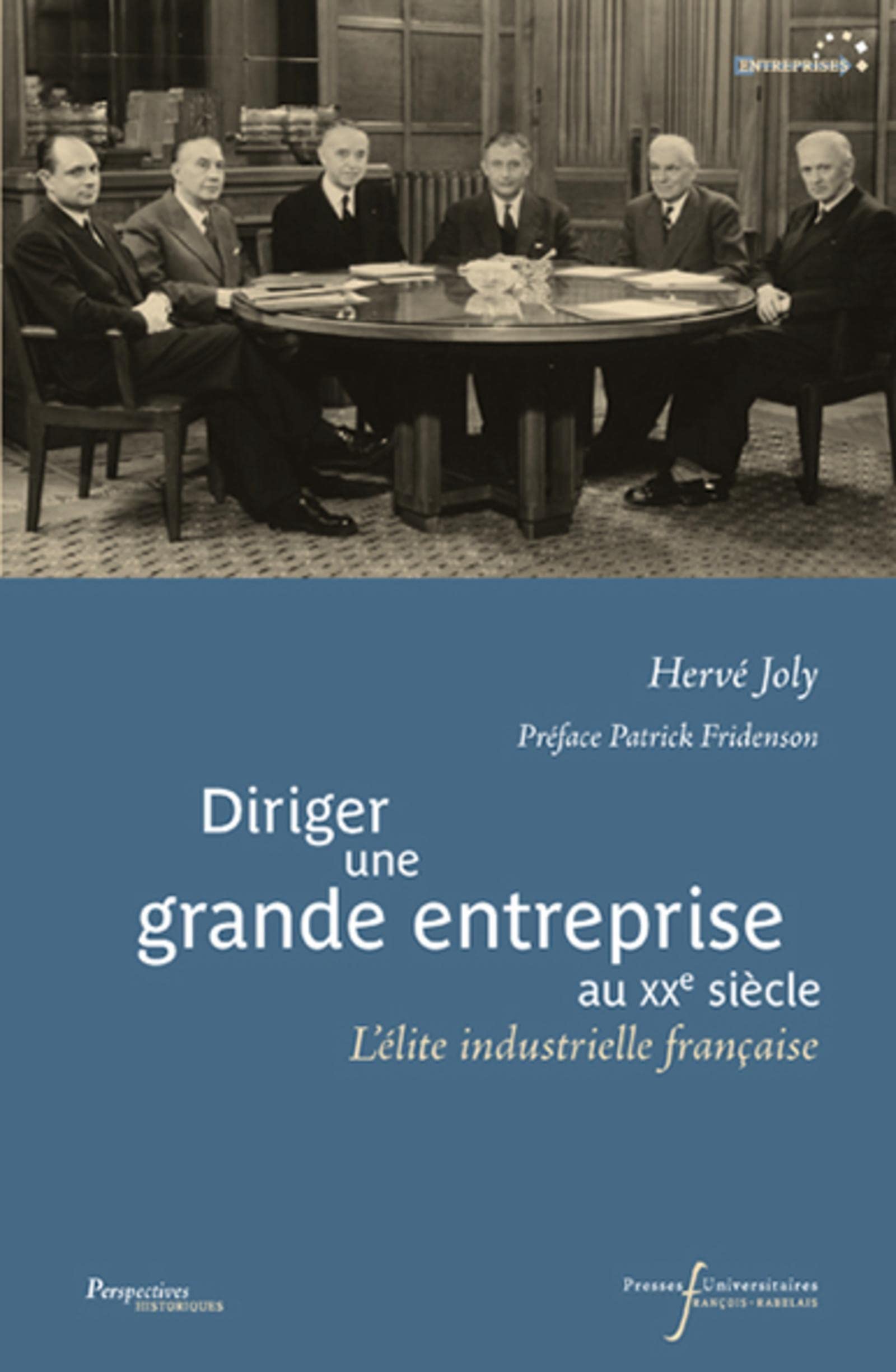 DIRIGER UNE GRANDE ENTREPRISE AU XXE SIECLE: L'ELITE INDUSTRIELLE FRANCAISE Politics & History