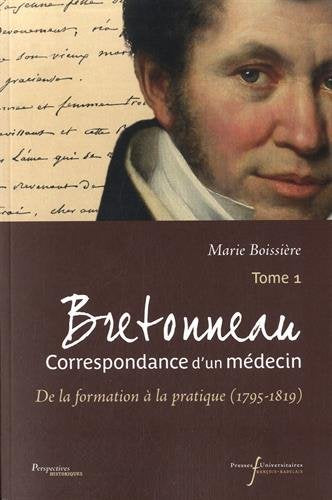 Bretonneau : correspondance d'un médecin. Vol. 1. De la formation à la pratique (1795-1819) book