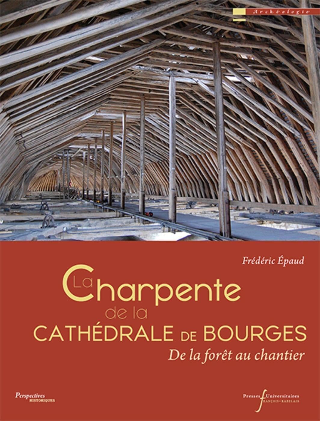 La charpente de la cathédrale de bourges: de la forêt au chantier book