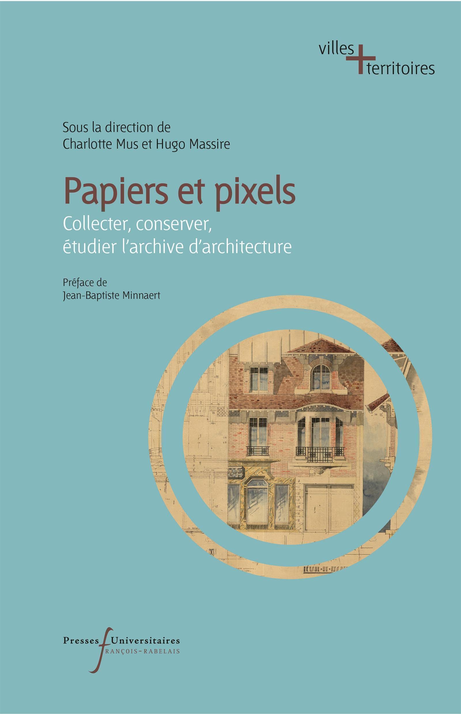 Papiers et pixels: Collecter, conserver, étudier l'archive d'architecture Architecture
