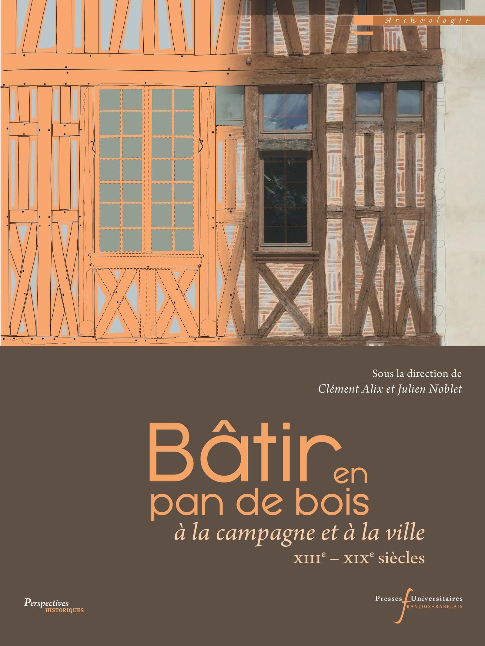 Bâtir en pan de bois: à la campagne et à la ville (XIIIe - XIXe siècles) Natural Sciences