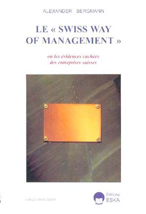 Le Swiss way of management ou les Evidences cachées des entreprises suisses : ce qui fait marcher les entreprises suisses et ce qui leur pose problème book