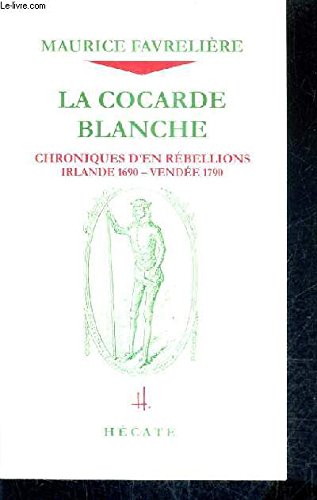La cocarde blanche : Chroniques d'en rébellions, Irlande 1690-Vendée 1790 book
