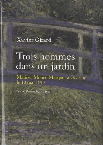 Trois hommes dans un jardin : Matisse, Monet, Marquet à Giverny le 10 mai 1917 book