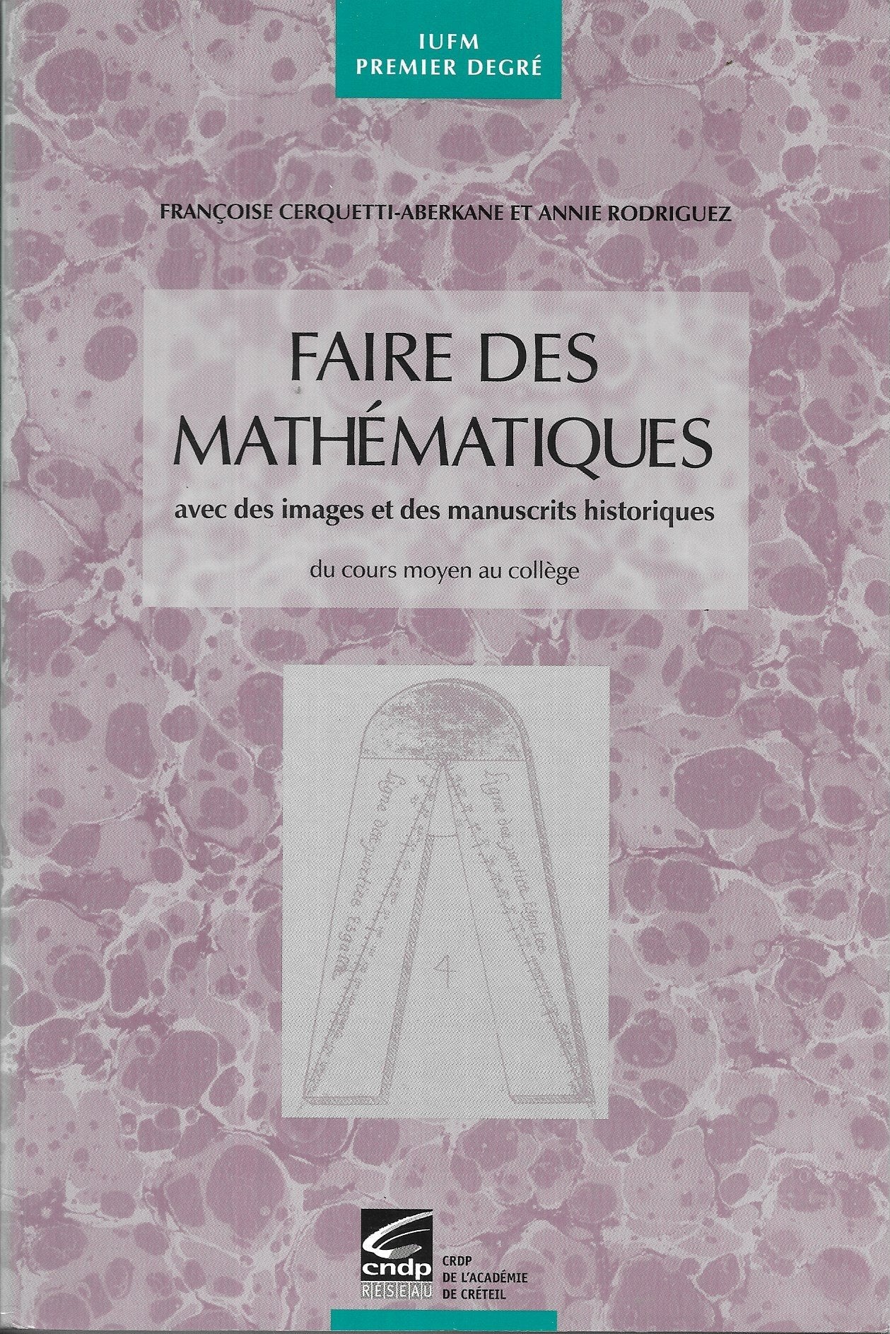 Faire Des Mathematiques Avec Des Images Et Des Manuscrits Historiques Du Cours Moyen Au College book