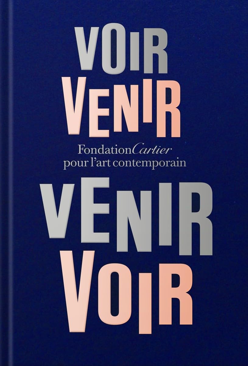 Fondation Cartier Pour L'art Contemporain: Voir Venir, Venir Voir book